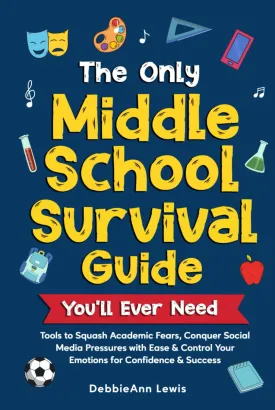The Only Middle School Survival Guide You'll Ever Need: Tools to Squash Academic Fears, Conquer Social Media Pressures with Ease & Control Your Emotions for Confidence & Success Hardcover  October 12, 2024