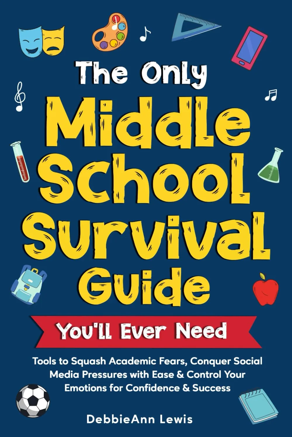 The Only Middle School Survival Guide You'll Ever Need: Tools to Squash Academic Fears, Conquer Social Media Pressures with Ease & Control Your Emotions for Confidence & Success Paperback  October 12, 2024